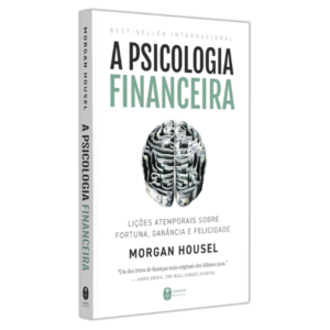 A psicologia financeira: lições atemporais sobre fortuna, ganância e felicidade
